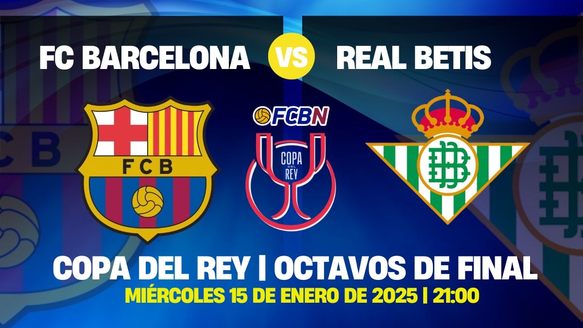 Previa Barça vs Betis - Copa del Rey